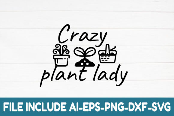 Crazy Plant Lady: Graphics for Crafts & Branding