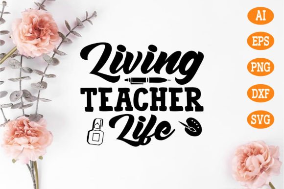 Living Teacher Life Svg: Crafts & Graphics
