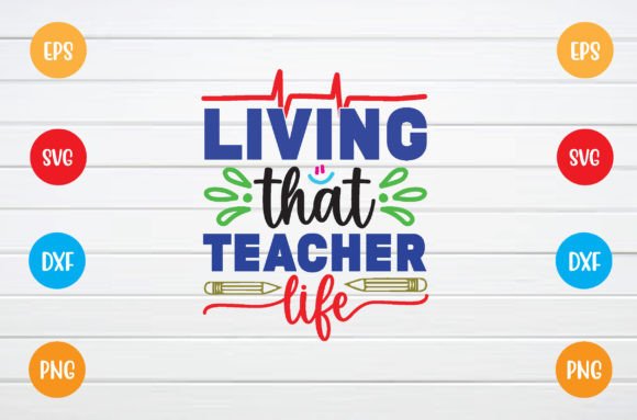 Living That Teacher s Life Svg: Graphics for Crafts