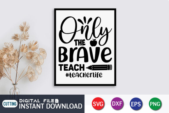 Only the Brave Teach Teacher Life SVG for Crafts and Graphics